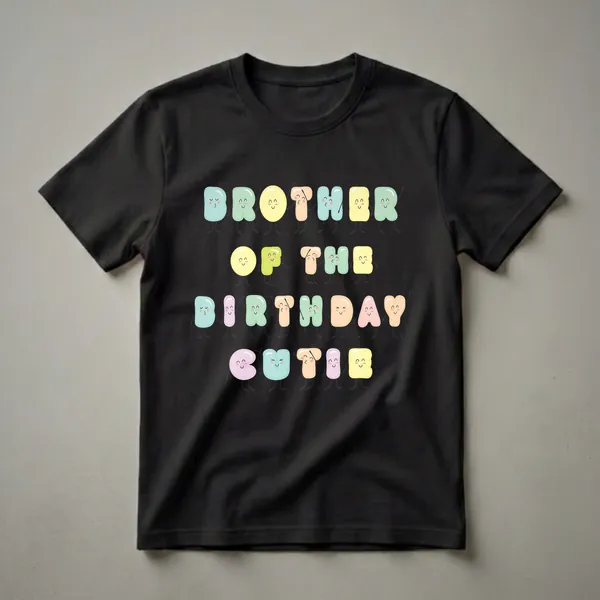 A black t-shirt with the words 'Brother Of The Birthday Cutie' written in colorful, kawaii-style letters, each with a smiling face and arms.