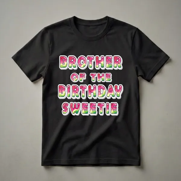 Black t-shirt with the words 'BROTHER OF THE BIRTHDAY SWEETIE' in colorful, watermelon-patterned letters with white outlines.
