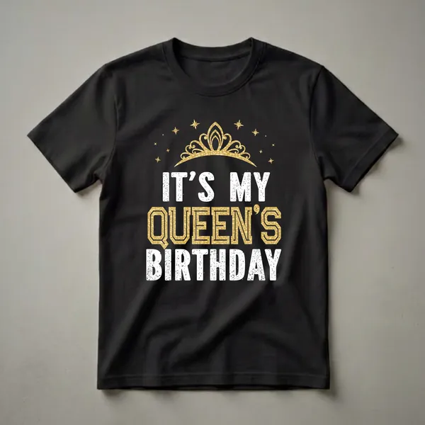 Black t-shirt with distressed white text reading 'IT'S MY' and 'BIRTHDAY', and gold textured text reading 'QUEEN'S', topped with a golden crown and surrounded by golden stars.