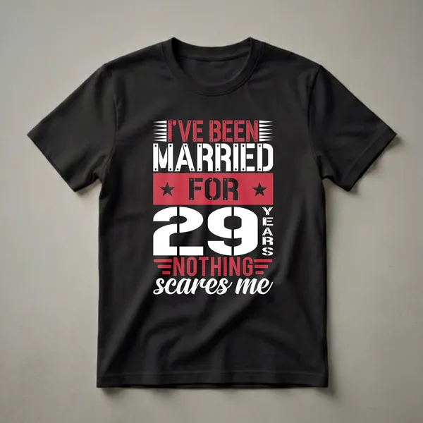 Black t-shirt with white and red text that reads 'I've Been Married For 29 Years Nothing Scares Me'.