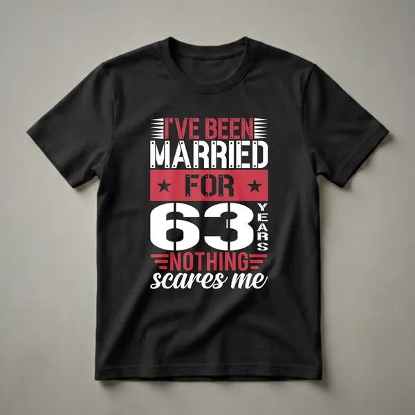 Black t-shirt with white and red text that reads 'I've Been Married For 63 Years Nothing Scares Me' in a bold, stencil-like font, celebrating a 63rd anniversary.