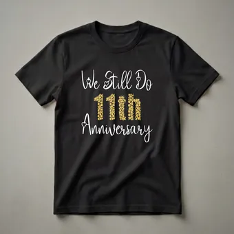 We Still Do 11th Anniversary Shirt for Couples Celebrating 11 Years