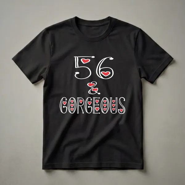 Black t-shirt with white text that reads '56 & Gorgeous', with red hearts incorporated into the design.