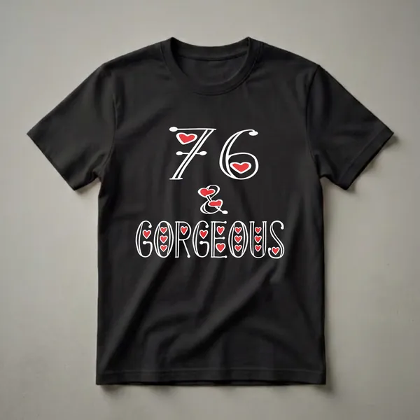 Black t-shirt with white text reading '76 & GORGEOUS' and red heart graphics, celebrating a 76th birthday for women.