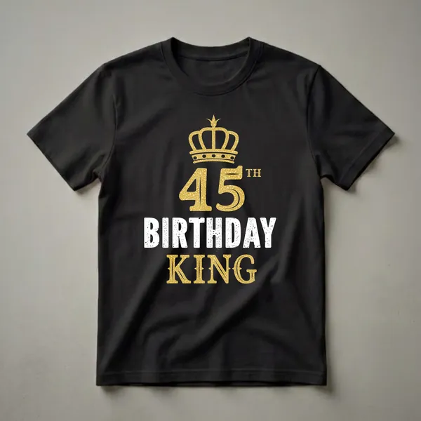 Black t-shirt with a gold textured crown above the number 45 and the words BIRTHDAY KING in distressed white letters.