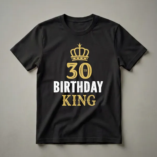 Black t-shirt with a gold crown graphic above the number 30 and the words BIRTHDAY KING in distressed white and gold lettering.