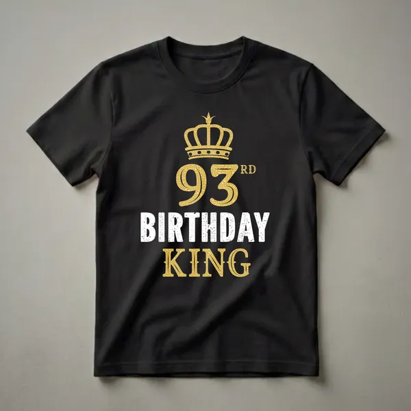 Black t-shirt with gold crown and '93rd BIRTHDAY KING' text in gold and distressed white.