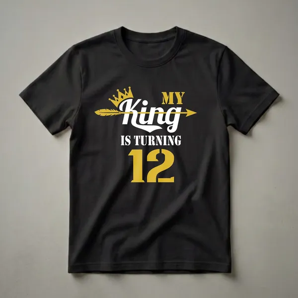 Black t-shirt with gold and white text that reads 'MY King IS TURNING 12', featuring a gold crown and a gold arrow.