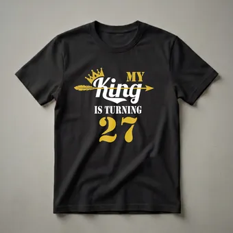 My King Is Turning 27 Graphic T-Shirt for 27th Birthday