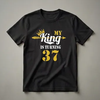 My King Is Turning 37 Graphic T-Shirt for 37th Birthday