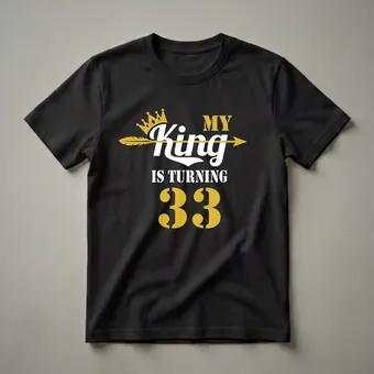 My King Is Turning 33 - 33rd Birthday Graphic T-Shirt for Men