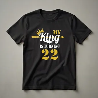 My King Is Turning 22nd Birthday Graphic T-Shirt for Guys