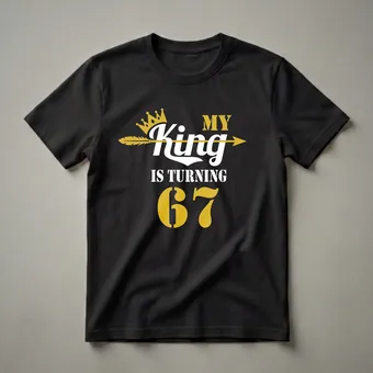 My King Is Turning 67 - 67th Birthday T-Shirt for Dad