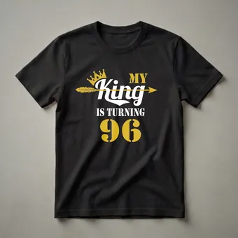 My King Is Turning 96 - 96th Birthday T-Shirt for Dad