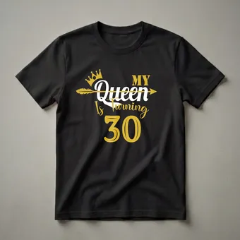 My Queen Is Turning 30 Gold Crown Graphic Birthday T-Shirt