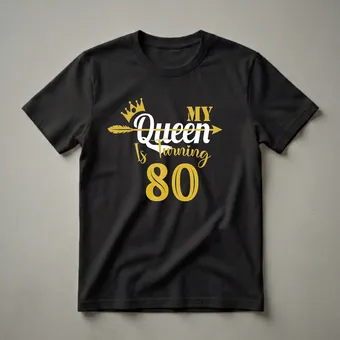 My Queen Is Turning 80 Gold Crown Graphic T-Shirt for Women