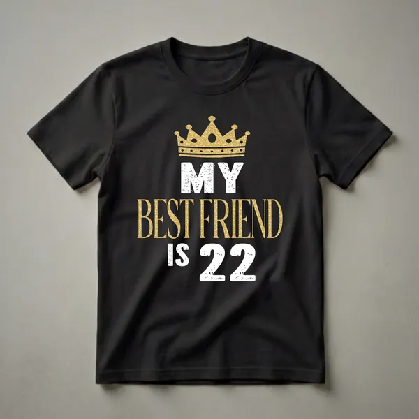 Black t-shirt with a gold crown graphic and distressed white and gold text that reads "MY BEST FRIEND IS 22".