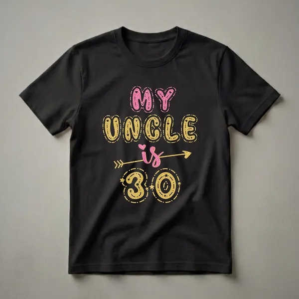Black t-shirt with the text 'MY UNCLE is 30' in glittery pink and gold bubble letters, with an arrow and stars.