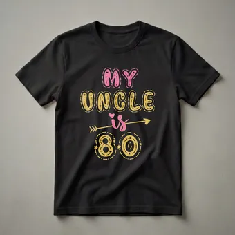 My Uncle Is 80 Years Old Birthday T-Shirt for 80th Celebrations
