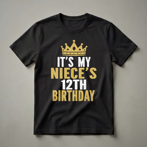 Black t-shirt with a gold textured crown graphic above distressed white and gold text that reads 'IT'S MY NIECE'S 12TH BIRTHDAY'.