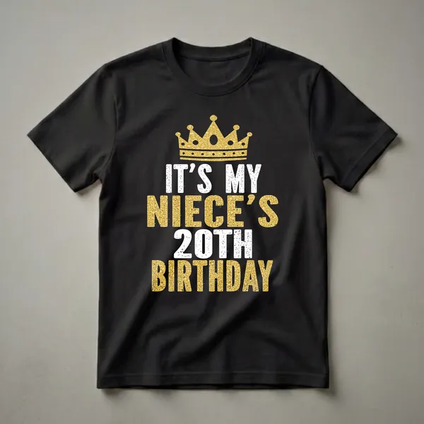 Black t-shirt with a golden crown graphic and distressed white and gold text reading 'IT'S MY NIECE'S 20TH BIRTHDAY'.