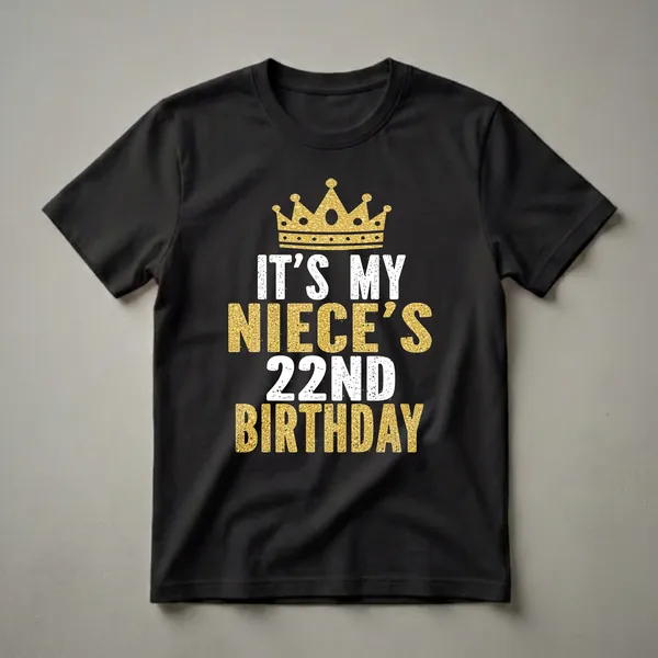Black t-shirt with a gold glitter crown and distressed white and gold text reading 'IT'S MY NIECE'S 22ND BIRTHDAY'.