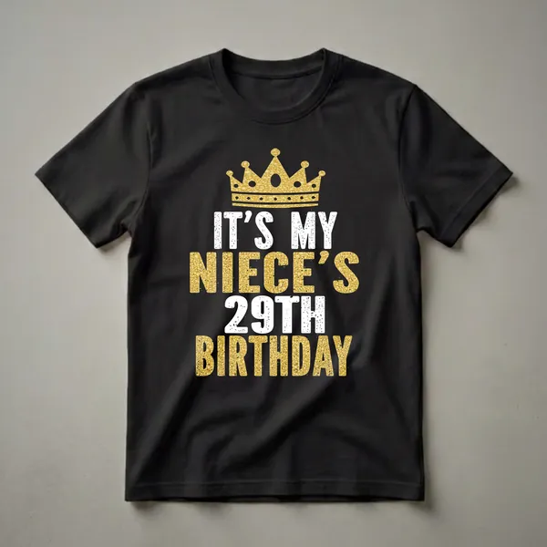 Black t-shirt with a gold glitter crown and distressed white and gold text reading 'IT'S MY NIECE'S 29TH BIRTHDAY'.