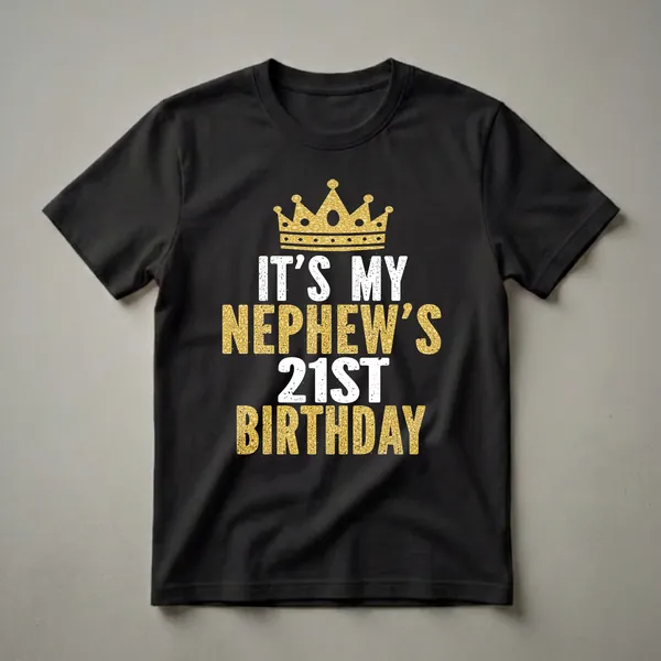Black t-shirt with a gold glitter crown graphic above white and gold glitter text that reads 'IT'S MY NEPHEW'S 21ST BIRTHDAY'.