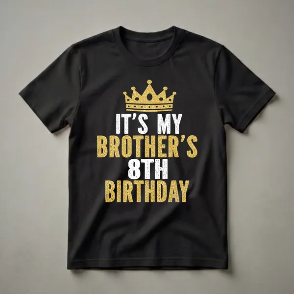 Black t-shirt with a gold glitter crown and white and gold text reading 'IT'S MY BROTHER'S 8TH BIRTHDAY'.