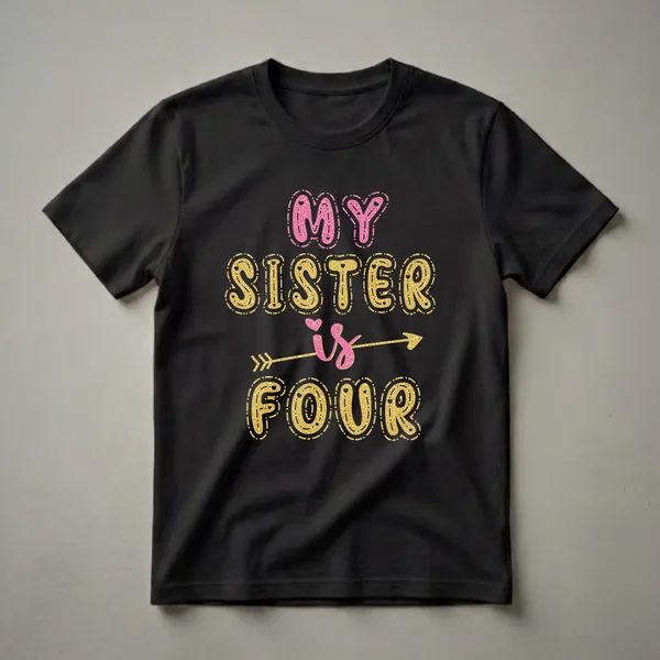 Black t-shirt with glittery gold and pink bubble letters that read 'MY SISTER is FOUR', with a gold arrow through the word 'is'.
