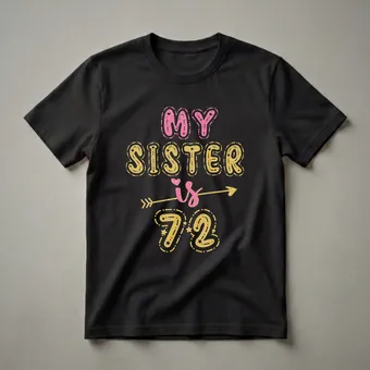 My Sister Is 72 Years Old 72nd Birthday T-Shirt for Her