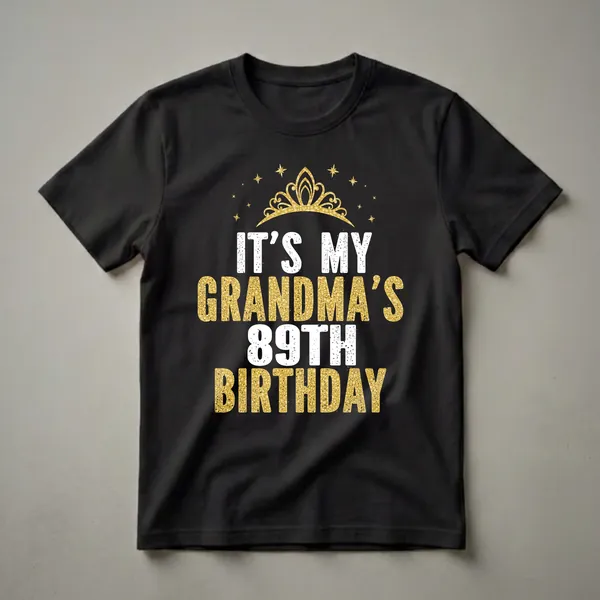 Black t-shirt with white and gold glitter text that reads 'IT'S MY GRANDMA'S 89TH BIRTHDAY' with a gold crown and stars above.