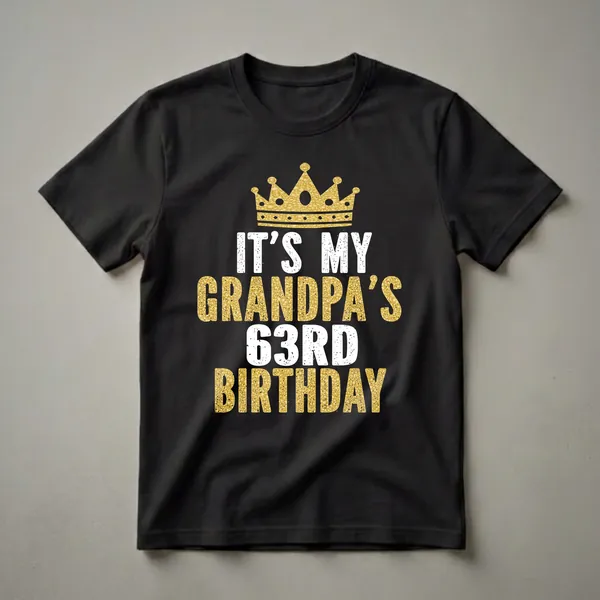Black t-shirt with a gold glitter crown and white and gold text reading 'IT'S MY GRANDPA'S 63RD BIRTHDAY'.