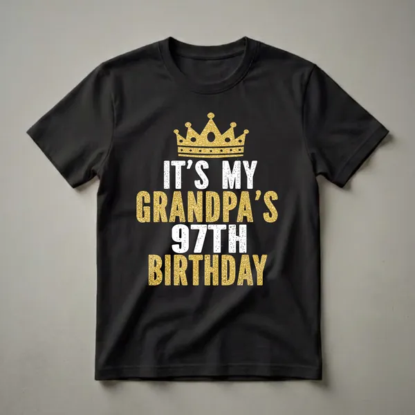 Black t-shirt with gold crown graphic and white and gold text reading 'IT'S MY GRANDPA'S 97TH BIRTHDAY'.