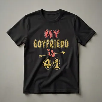 My Boyfriend Is 41 Years Old Birthday Graphic T-Shirt