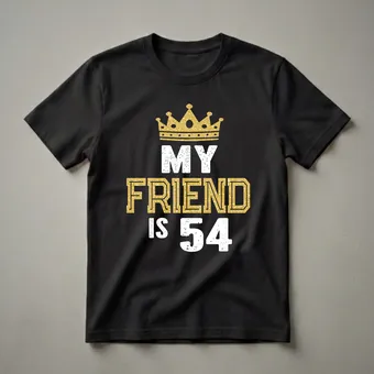 My Friend Is 54 Years Old 54th Birthday Graphic T-Shirt