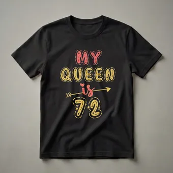 My Queen Is 72 Years Old 72nd Birthday Queen T-Shirt