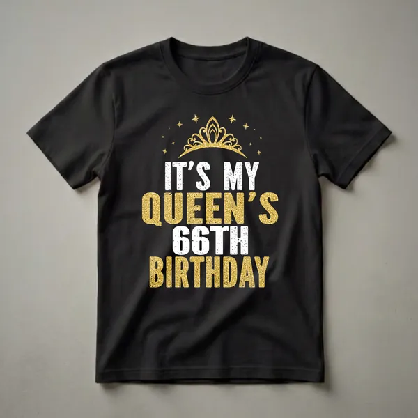 Black t-shirt with white and gold glitter-effect text that reads 'IT'S MY QUEEN'S 66TH BIRTHDAY' and a golden crown with stars above.