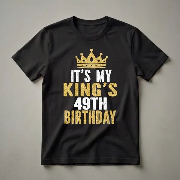 Black t-shirt with a gold glitter crown graphic above distressed white and gold glitter text reading 'IT'S MY KING'S 49TH BIRTHDAY'.