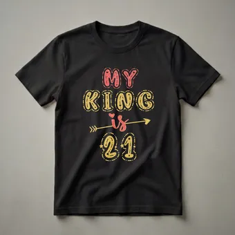 My King Is 21st Birthday Graphic T-Shirt for Boyfriend