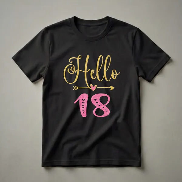 Black t-shirt featuring the text 'Hello 18' in gold and pink glitter with heart and arrow accents, celebrating an 18th birthday.