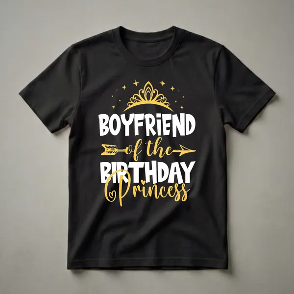 Black graphic t-shirt with white and gold text that reads 'BOYFRIEND of the BIRTHDAY PRINCESS', featuring a golden crown, stars, and an arrow.