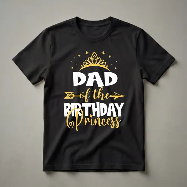 Black t-shirt with white and yellow graphic text that reads 'DAD of the BIRTHDAY Princess', featuring a golden crown and stars.