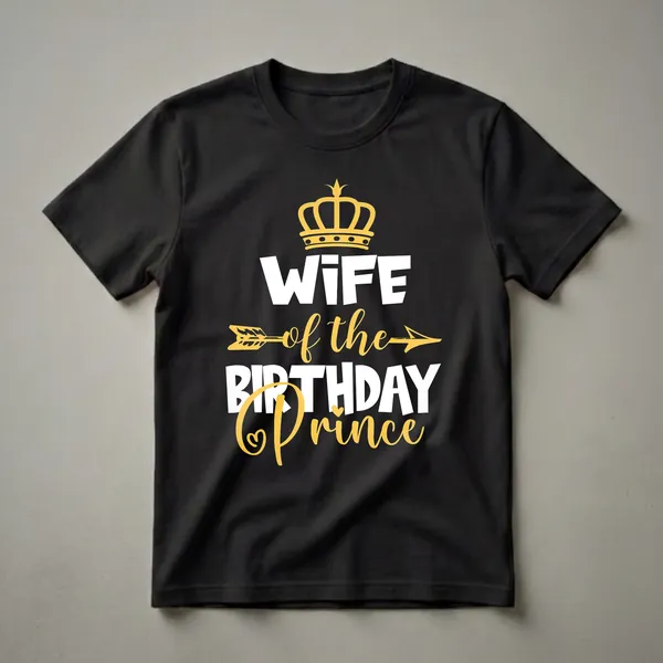 Black t-shirt with white and yellow text that reads 'WIFE of the BIRTHDAY Prince', topped with a golden crown and an arrow graphic.
