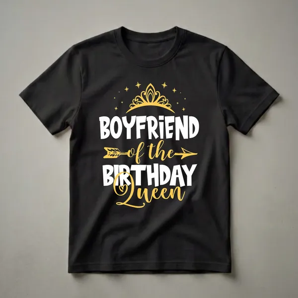 Black t-shirt with white and gold text that reads 'Boyfriend of the Birthday Queen', featuring a golden crown and arrow graphic.