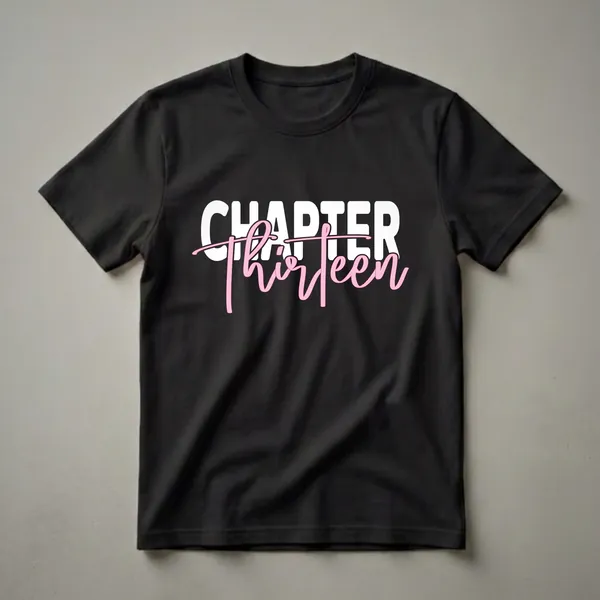 White and pink graphic text that reads 'CHAPTER thirteen' on a black background, representing a 13th birthday shirt.