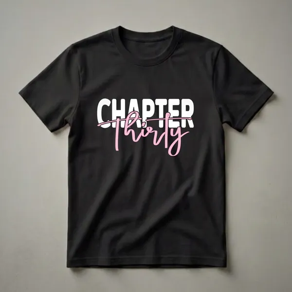 Black t-shirt with white block letters spelling 'CHAPTER' and pink script text reading 'thirty' below it, celebrating a 30th birthday.