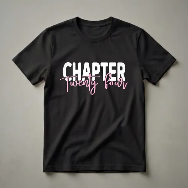 White 'CHAPTER' text with pink script 'Twenty four' on a black background, representing a 24th birthday t-shirt.