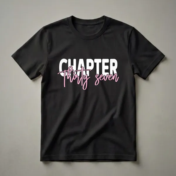 White text 'CHAPTER' and pink script text 'Thirty seven' on a black background, indicating a 37th birthday shirt.