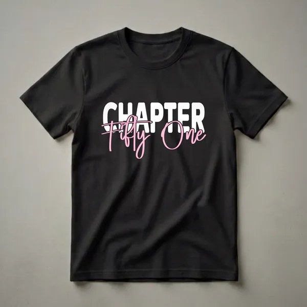 White text reads 'CHAPTER' with pink cursive text 'Fifty One' below it, on a black background, representing a 51st birthday t-shirt.